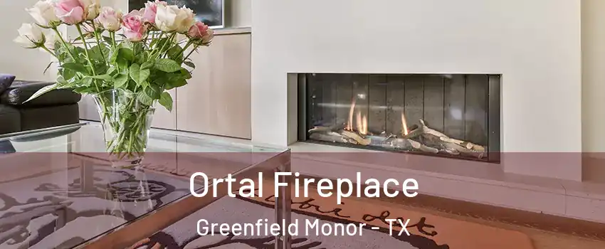 Ortal Fireplace Greenfield Monor - TX