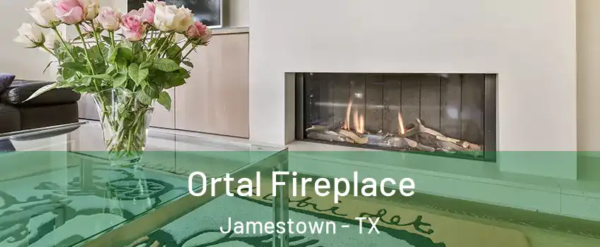 Ortal Fireplace Jamestown - TX