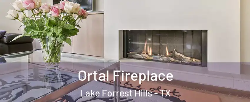 Ortal Fireplace Lake Forrest Hills - TX