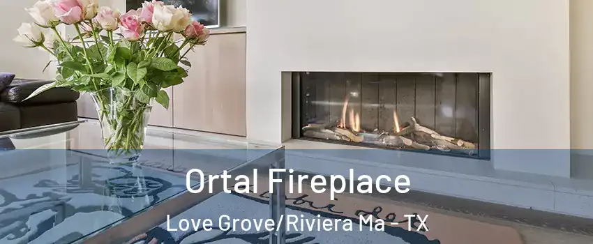 Ortal Fireplace Love Grove/Riviera Ma - TX
