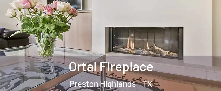 Ortal Fireplace Preston Highlands - TX
