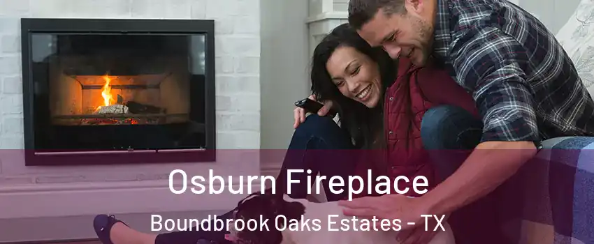 Osburn Fireplace Boundbrook Oaks Estates - TX