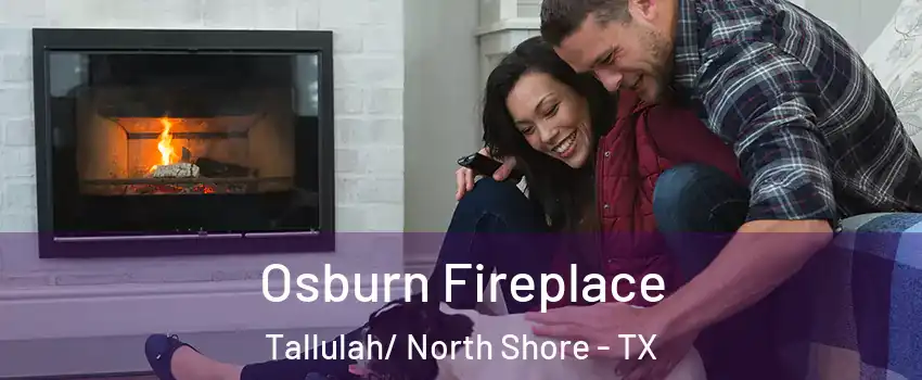 Osburn Fireplace Tallulah/ North Shore - TX