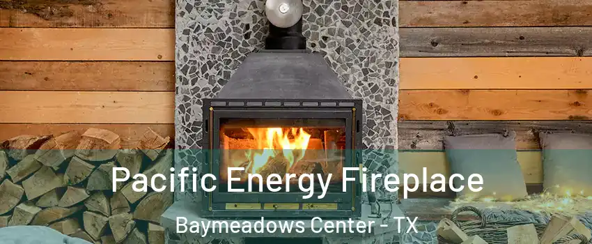 Pacific Energy Fireplace Baymeadows Center - TX