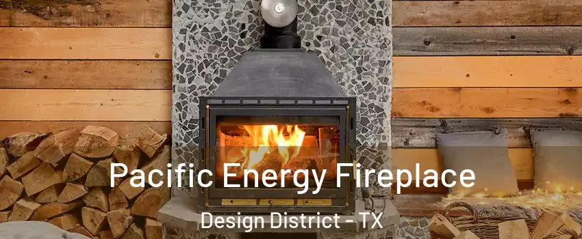 Pacific Energy Fireplace Design District - TX