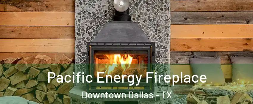 Pacific Energy Fireplace Downtown Dallas - TX
