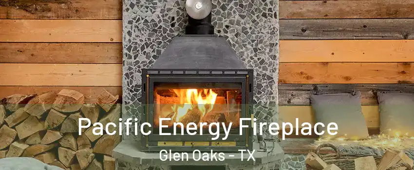 Pacific Energy Fireplace Glen Oaks - TX