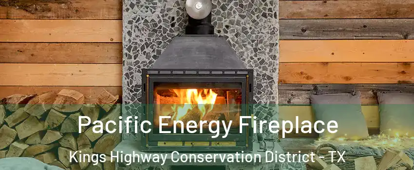 Pacific Energy Fireplace Kings Highway Conservation District - TX