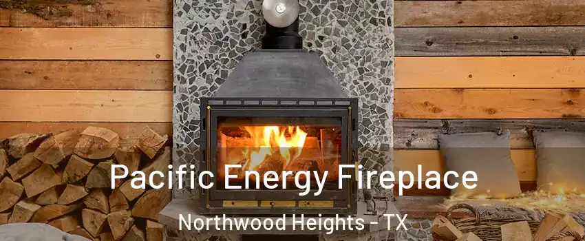 Pacific Energy Fireplace Northwood Heights - TX
