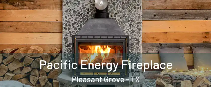 Pacific Energy Fireplace Pleasant Grove - TX