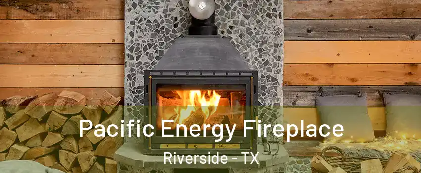 Pacific Energy Fireplace Riverside - TX