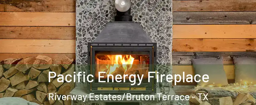 Pacific Energy Fireplace Riverway Estates/Bruton Terrace - TX