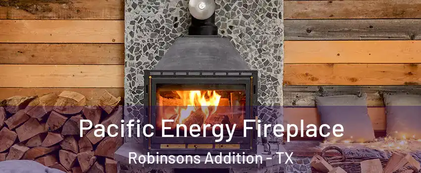 Pacific Energy Fireplace Robinsons Addition - TX