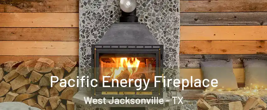 Pacific Energy Fireplace West Jacksonville - TX