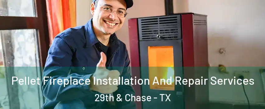 Pellet Fireplace Installation And Repair Services 29th & Chase - TX