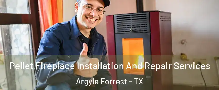 Pellet Fireplace Installation And Repair Services Argyle Forrest - TX