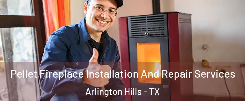 Pellet Fireplace Installation And Repair Services Arlington Hills - TX