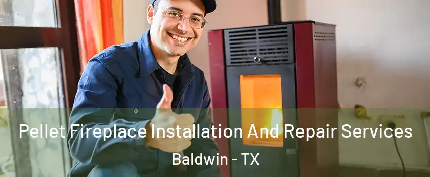 Pellet Fireplace Installation And Repair Services Baldwin - TX