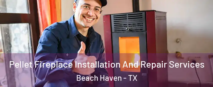 Pellet Fireplace Installation And Repair Services Beach Haven - TX