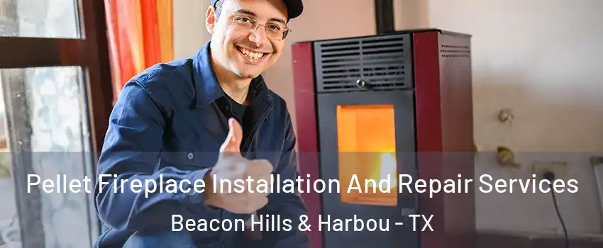 Pellet Fireplace Installation And Repair Services Beacon Hills & Harbou - TX