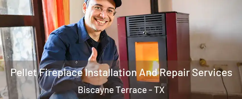 Pellet Fireplace Installation And Repair Services Biscayne Terrace - TX