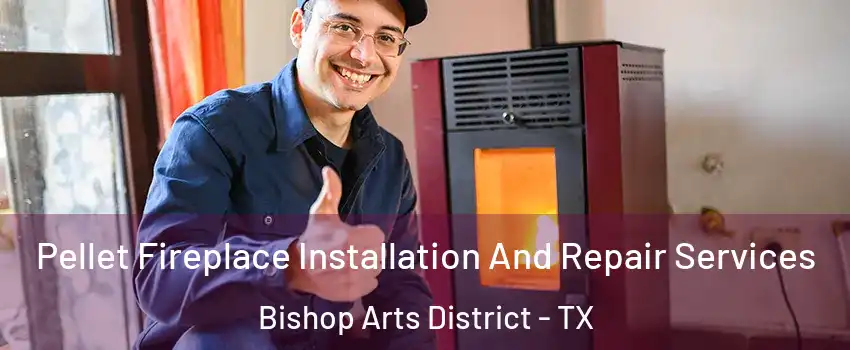 Pellet Fireplace Installation And Repair Services Bishop Arts District - TX