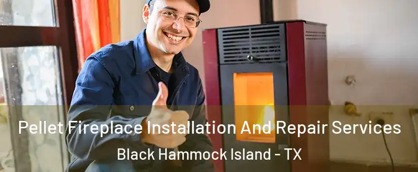 Pellet Fireplace Installation And Repair Services Black Hammock Island - TX