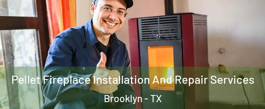 Pellet Fireplace Installation And Repair Services Brooklyn - TX