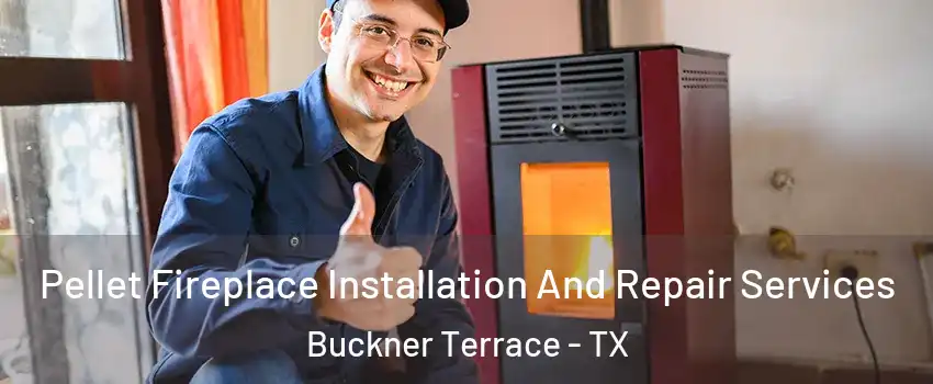Pellet Fireplace Installation And Repair Services Buckner Terrace - TX