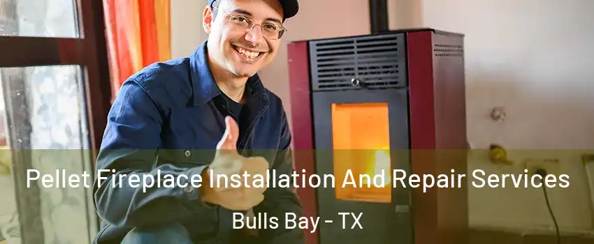 Pellet Fireplace Installation And Repair Services Bulls Bay - TX