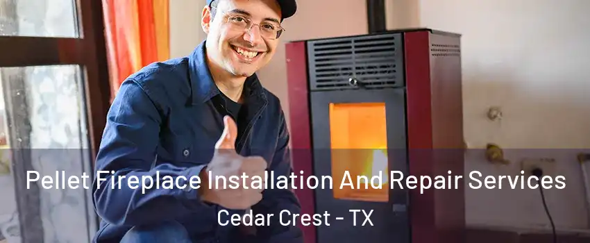 Pellet Fireplace Installation And Repair Services Cedar Crest - TX