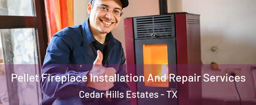 Pellet Fireplace Installation And Repair Services Cedar Hills Estates - TX
