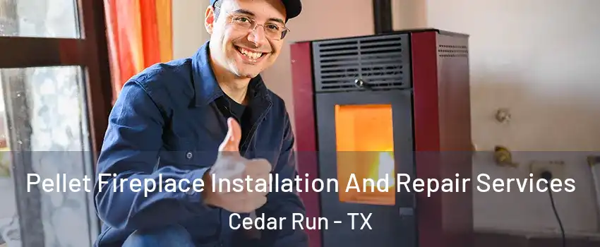 Pellet Fireplace Installation And Repair Services Cedar Run - TX