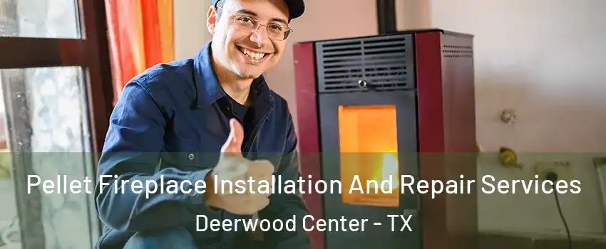 Pellet Fireplace Installation And Repair Services Deerwood Center - TX