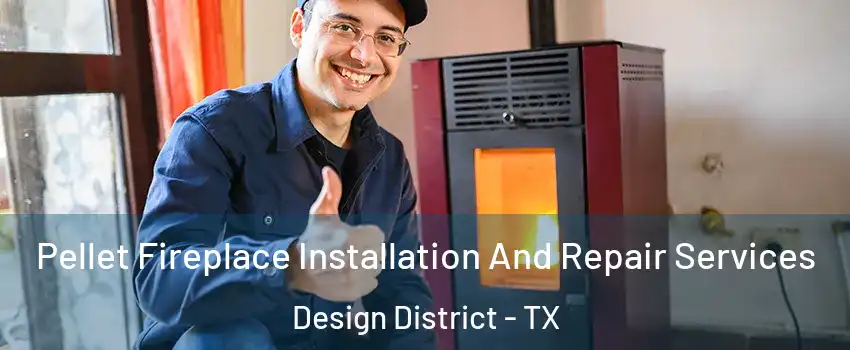 Pellet Fireplace Installation And Repair Services Design District - TX