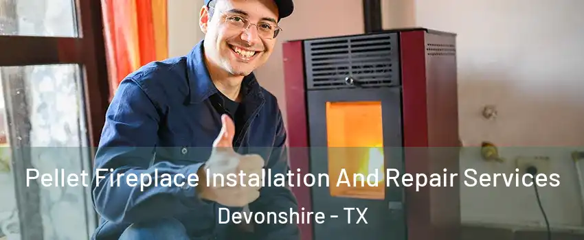 Pellet Fireplace Installation And Repair Services Devonshire - TX