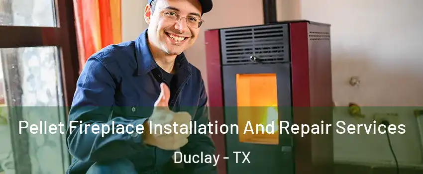 Pellet Fireplace Installation And Repair Services Duclay - TX