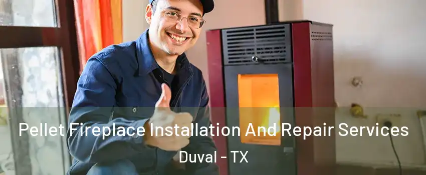 Pellet Fireplace Installation And Repair Services Duval - TX