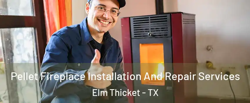 Pellet Fireplace Installation And Repair Services Elm Thicket - TX