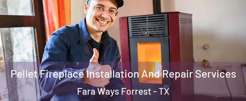 Pellet Fireplace Installation And Repair Services Fara Ways Forrest - TX