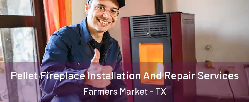 Pellet Fireplace Installation And Repair Services Farmers Market - TX
