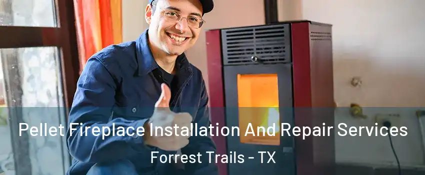 Pellet Fireplace Installation And Repair Services Forrest Trails - TX