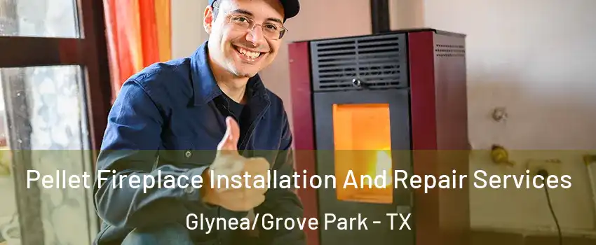Pellet Fireplace Installation And Repair Services Glynea/Grove Park - TX