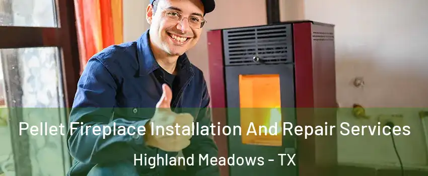 Pellet Fireplace Installation And Repair Services Highland Meadows - TX