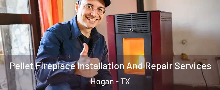 Pellet Fireplace Installation And Repair Services Hogan - TX