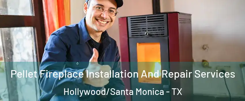 Pellet Fireplace Installation And Repair Services Hollywood/Santa Monica - TX