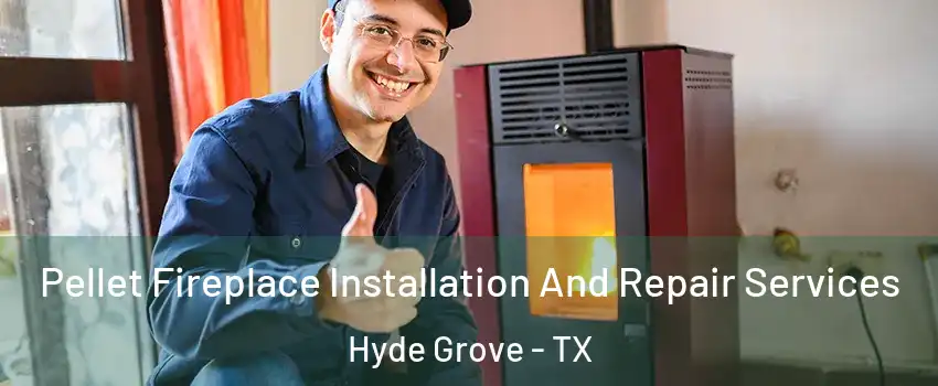 Pellet Fireplace Installation And Repair Services Hyde Grove - TX