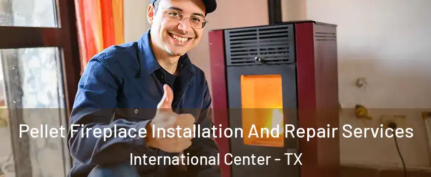 Pellet Fireplace Installation And Repair Services International Center - TX