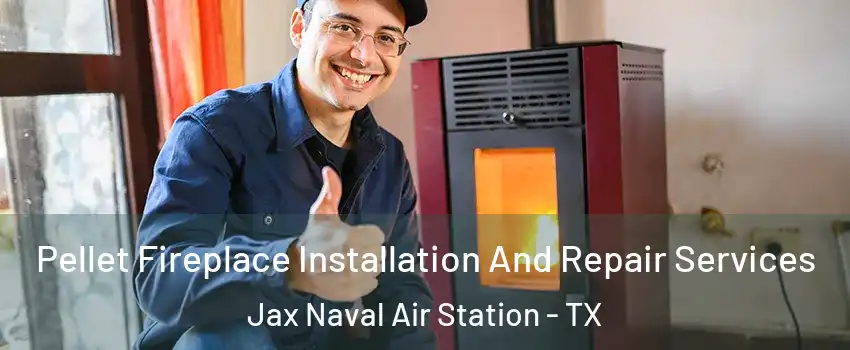 Pellet Fireplace Installation And Repair Services Jax Naval Air Station - TX