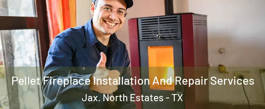 Pellet Fireplace Installation And Repair Services Jax. North Estates - TX
